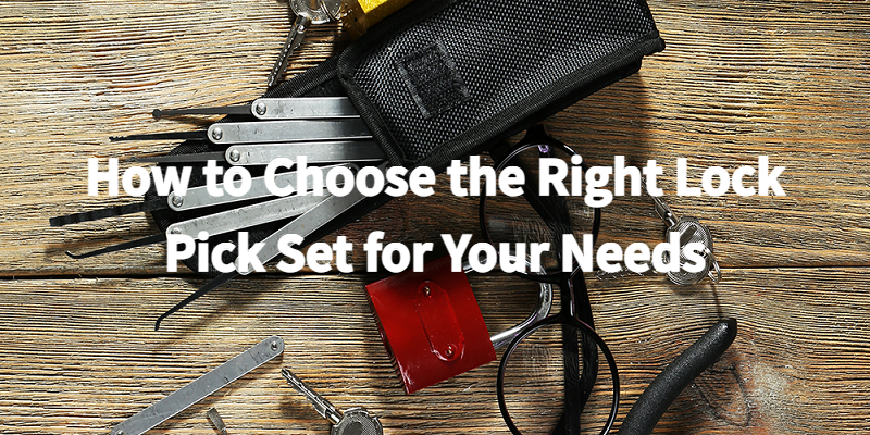 How to Choose the Right Lock Pick Set for Your Needs